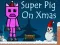 Spel Super Pig on Xmas online