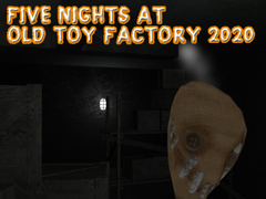 Spel Vijf nachten in Old Toy Factory 2020  online